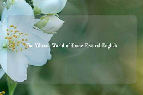 The Vibrant World of Game Festival English